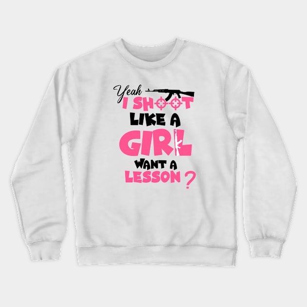 Funny Girls Hunter , Yeah I Shoot Like A Girl Want A Lesson? Crewneck Sweatshirt by Allesbouad